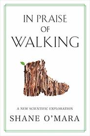 In Praise of Walking: A New Scientific Exploration