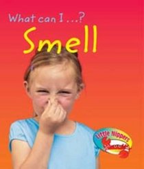 Smell (Little Nippers: What Can I ...?)