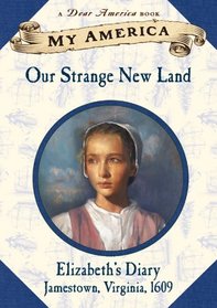 Our Strange New Land,  Elizabeth's Jamestown Colony Diary, Book One (My America)