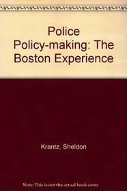 Police Policy-making: The Boston Experience