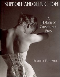 Support and Seduction : The History of Corsets and Bras