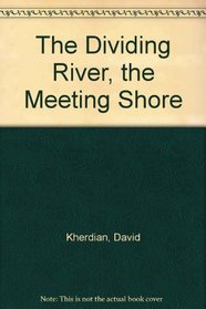 The Dividing River, the Meeting Shore