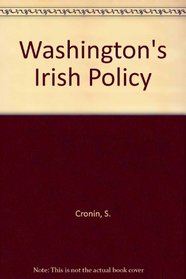 Washington's Irish Policy 1916-1986: Independence Partition Neutrality