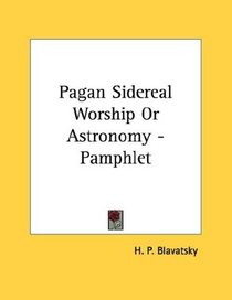 Pagan Sidereal Worship Or Astronomy - Pamphlet