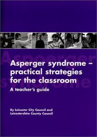 Asperger Syndrome-Practical Strategies for the Classroom: A Teacher's Guide