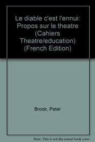 Le diable c'est l'ennui: Propos sur le theatre (Cahiers Theatre/education) (French Edition)