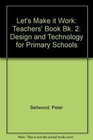 Let's Make it Work: Teachers' Book Bk. 2: Design and Technology for Primary Schools