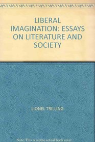 LIBERAL IMAGINATION: ESSAYS ON LITERATURE AND SOCIETY