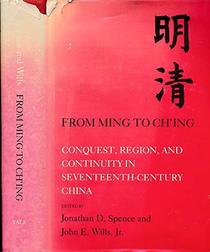From Ming to Ching: Conquest, Region and Continuity in Seventeenth Century China