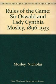 Rules of the Game: Sir Oswald and Lady Cynthia Mosley, 1896-1933