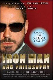 Iron Man and Philosophy: Facing the Stark Reality (The Blackwell Philosophy and Pop Culture Series)