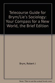 Telecourse Guide for Brym/Lie's Sociology: Your Compass for a New World, The Brief Edition