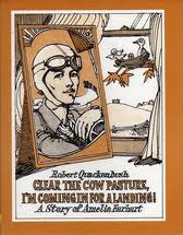 Clear the Cow Pasture, I'm Coming in for a Landing!: A Story of Amelia Earhart