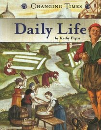 Daily Life (Changing Times: The Renaissance Era series)