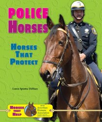 Police Horses: Horses That Protect (Horses That Help, with the American Humane Association)