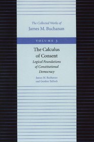 CALCULUS OF CONSENT, THE (Collected Works of James M Buchanan)