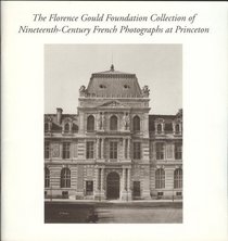 The Florence Gould Foundation Collection of Nineteenth-Century French Photographs At Princeton