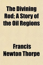 The Divining Rod; A Story of the Oil Regions