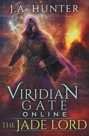 Viridian Gate Online: The Jade Lord: A litRPG Adventure (The Viridian Gate Archives) (Volume 3)