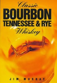 Classic Bourbon, Tennessee & Rye Whiskey (Classic Drinks Series)