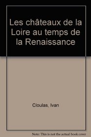 Les chateaux de la Loire au temps de la Renaissance (La vie quotidienne) (French Edition)