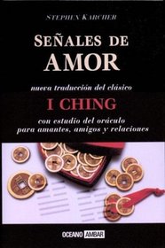 Senales De Amor: I Ching : Con Estudio del Oraculo Para La Amistad, El Amor y Las Relaciones (Spanish Edition)