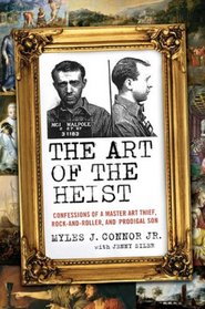 The Art of the Heist: Confessions of a Master Art Thief, Rock-and-Roller, and Prodigal Son