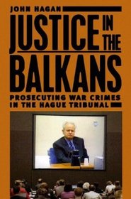 Justice in the Balkans : Prosecuting War Crimes in the Hague Tribunal (Chicago Series in Law and Society)
