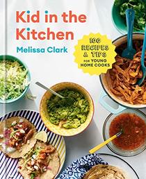 Kid in the Kitchen: 100 Recipes and Tips for Young Home Cooks