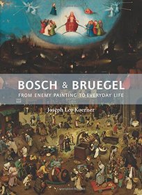 Bosch and Bruegel: From Enemy Painting to Everyday Life (The A. W. Mellon Lectures in the Fine Arts)