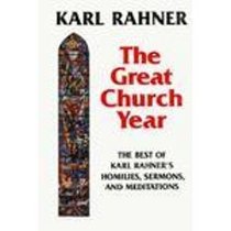 The Great Church Year : The Best of Karl Rahner's Homilies, Sermons,  Meditations Translated Grossenkirchenjahr