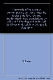 The works of Voltaire: A contemporary version ; notes by Tobias Smollett, rev. and modernized ; new translations by William F. Fleming and an introd. by Oliver H. G. Leigh. A critique & biography