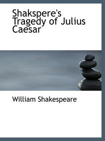 Shakspere's Tragedy of Julius Caesar