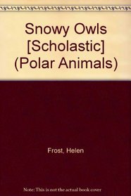 Snowy Owls [Scholastic] (Polar Animals)