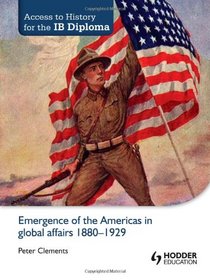 Emergence of the Americas in Global Affairs, 1880-1929 (Access to History for the Ib Diploma)