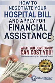 How to Negotiate Your Hospital Bill & Apply for Financial Assistance: What You Don't Know Can Cost You!