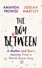 The Boy Between: A Mother and Son?s Journey From a World Gone Grey