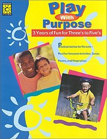 Play With Purpose: 3 Years of Fun for Three's to Five's (Year of Fun)