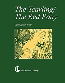 The Red Pony/The Yearling: Curriculum Unit (Center for Learning Curriculum Units)