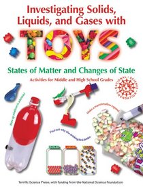 Investigating Solids, Liquids, and Gases with Toys: States of Matter and Changes of State - Activities for Middle and High School Grades