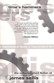 Time's Hammers: The Collected Short Fiction of James Sallis