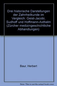 Drei historische Darstellungen der Zahnheilkunde im Vergleich: Geist-Jacobi, Sudhoff und Hoffmann-Axthelm (Zurcher medizingeschichtliche Abhandlungen) (German Edition)