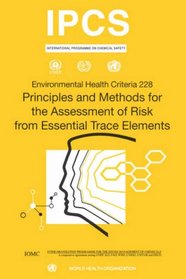 Principles and Methods for the Assessment of Risk from Essential Trace Elements: Environmental Health Criteria Series No. 228 (Environmental Healt Criteria)