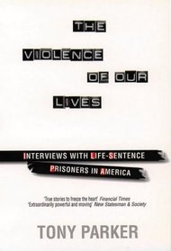 The Violence of Our Lives: Interviews with Life-sentence Prisoners in America