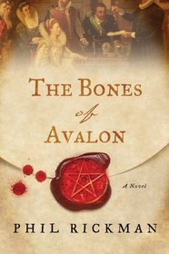 The Bones of Avalon (John Dee Papers, Bk 1)