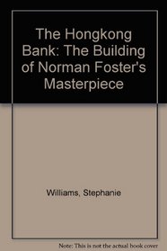 Hongkong Bank : The Building of Norman Foster's Masterpiece