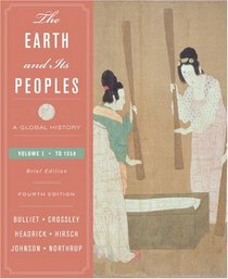 The Earth and Its Peoples (A Global History) Volume I to 1550 (Earth and Its Peoples (A Global History) Volume I to 1550, Volume I to 1550)