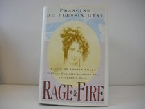 Rage and Fire: A Life of Louise Colet : Pioneer Feminist, Literary Star, Flaubert's Muse