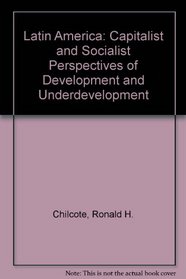 Latin America: Capitalist And Socialist Perspectives Of Development And Underdevelopment