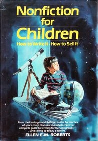 Nonfiction for Children: How to Write It, How to Sell It